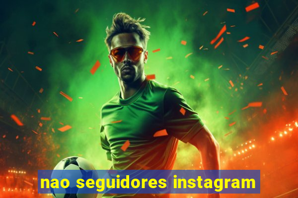 nao seguidores instagram